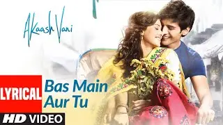 Akaash Vani: Bas Main Aur Tu Lyrical | Kartik Aaryan,Nushrat Bharucha |Nikhil D,Hitesh S, Luv Ranjan