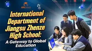 International Department of Jiangsu Zhenze High School: A Gateway to Global Education