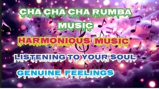 CHA CHA CHA RUMBA MUSIC - INSTRUMENTAL MUSIC - GENUINE FEELINGS FROM THE SOUL - HARMONIOUS MUSIC