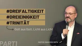 Dreieinigkeit Gottes - Gott aus Gott, Licht aus Licht | Manfred Roth | Libe Gottestdienst 14.09.25