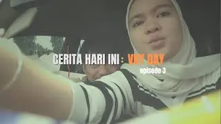 CERITA HARI INI : HARI VKY (EPSD#3)