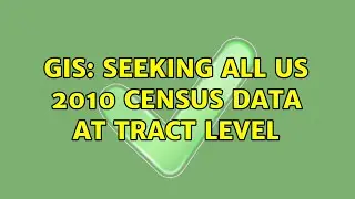 GIS: Seeking all US 2010 Census Data at Tract Level (2 Solutions!!)