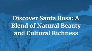 Discover Santa Rosa A Blend of Natural Beauty and Cultural Richness