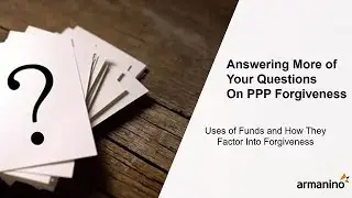 PPP Loans: Use of Funds and How They Factor Into Forgiveness - Episode 5