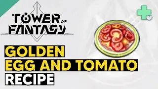 Golden Egg and Tomato Recipe - Tower of Fantasy