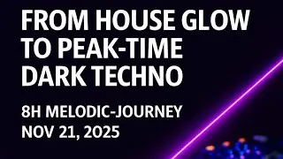 From House Glow to Peak-Time Dark Techno // 8h Melodic Journey (Nov 21, 2025)