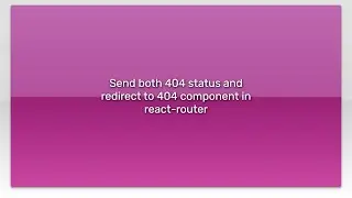 Send both 404 status and redirect to 404 component in react-router