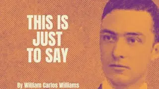 William Carlos Williams - This is Just to Say (Poetry Reading)