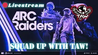 Arc Raiders - Squadding up with TAW! New Arc Raiders community!