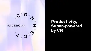 Facebook Connect 2020 | Productivity, Super-powered by VR