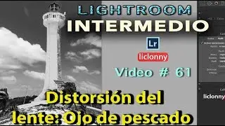 Tutorial Lightroom Intermedio # 61.Corregir Distorsi&oacute;n lente Fish-Eye o Gran Angular. liclonny