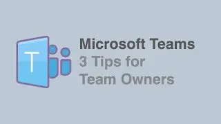 Microsoft Teams - 3 Tips for Team Owners