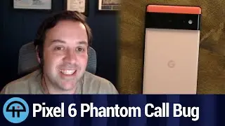 Pixel 6 Phantom Call Bug
