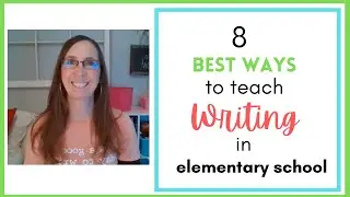 8 Best Ways to Teach Writing in Elementary School