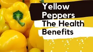 10 health benefits of Yellow Peppers