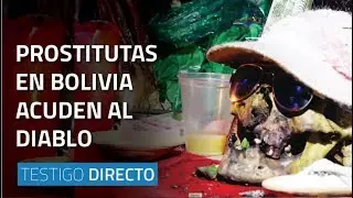 Prostitutas bolivianas amarran a sus clientes con ayuda del diablo - Testigo Directo HD