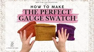 A Complete Guide to the Perfect Gauge Swatch For Knitting // How to Be A Better Knitter