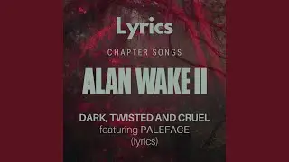 ALAN WAKE 2 : Chapter Songs - Dark, Twisted and Cruel - ft PALEFACE - Lyrics
