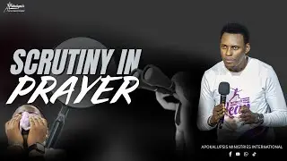 Scrutiny in Prayer | Apostle Dennis Judah | Apokalupsis Ministries International