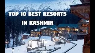 Top 10 Best Resorts In Kashmir