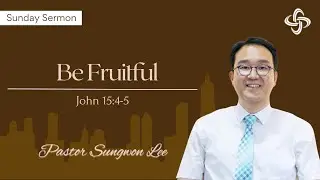 Be Fruitful | Sungwon Lee | SALT and LIGHT | January 26, 2025