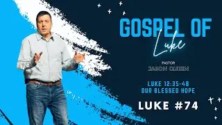 Luke 12:35-48: OUR BLESSED HOPE