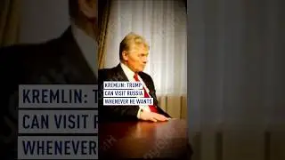 Kremlin: Trump can visit Russia whenever he wants