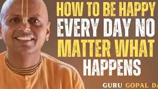 How to Be Happy Every Day No Matter What Happens | Gaur Gopal Das Motivation
