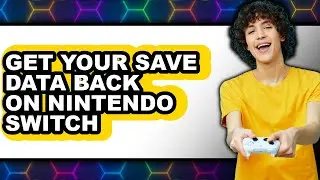 How to Get Your Save Data Back on Nintendo Switch - Full Guide