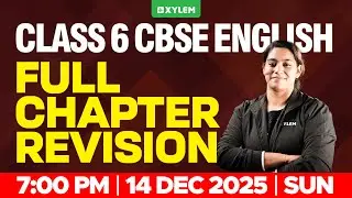 Class 6 CBSE English | Full Chapter Revision | Xylem Class 6 CBSE