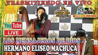 TRASMITIENDO EN VIVO ☑️ LOS MENSAJEROS DE DÍOS DE ELISEO MACHUCA CONTRERAS 🔸🔸🎶🎶🎶🎶🎶🎶🎵