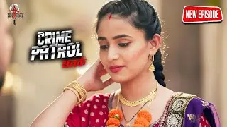 शादी के बाद बदल गए पत्नी के रंग | Crime Patrol | Thriller | Mystery | Full Episode | #2026
