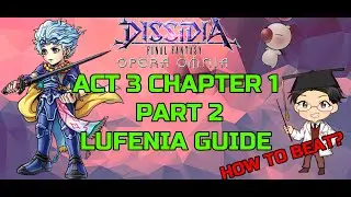 DFFOO GLOBAL | ACT 3 CHAPTER 1 PART 2 LUFENIA GUIDE