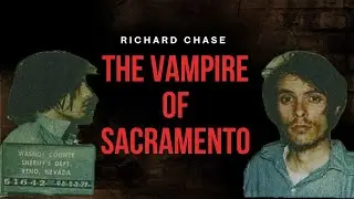 RICHARD TRENTON CHASE &mdash; THE VAMPIRE OF SACRAMENTO | Based on True Case Files
