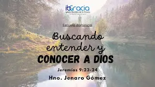 Buscando entender y conocer a Dios | Hno. Jenaro Gómez | IBGracia-Stream