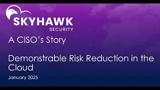 Webinar: Demonstrable Risk Reduction in the Cloud: A CISO&rsquo;s Story