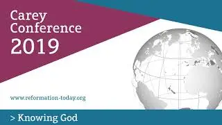 Carey Conference 2019 - Bob Letham - The Trinity, creation, and the world
