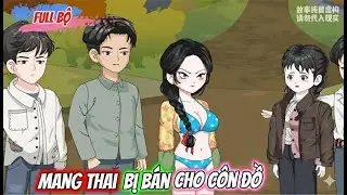 Full Bộ C&oacute; Kết  : Mang Thai Bị B&aacute;n Cho C&ocirc;n Đồ - Nu Nu Sub