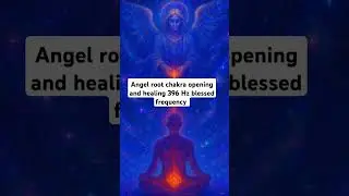 Heal Open and Balance the Root  Chakra Angel 396 Hz frequency #chakrahealing #rootchakra #angels