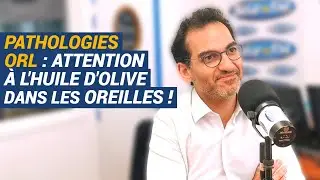 [AVS] Pathologies ORL : attention &agrave; l&rsquo;huile d&rsquo;olive dans les oreilles ! - Dr Ali Abbas