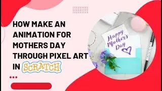 HOW TO MAKE AN ANIMATION FOR MOTHERS DAY THROUGH PIXEL ART IN SCRATCH | KARTIK SINGH