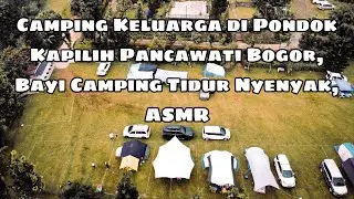 Camping Keluarga di Pondok Kapilih Pancawati Bogor, Bayi Camping Tidur Nyenyak, Syahdu, ASMR