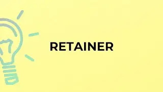What is the meaning of the word RETAINER?