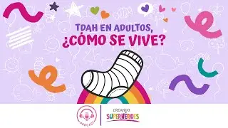 Episodio 04 | TDAH en adultos, ¿cómo se vive? | Creando Superhéroes