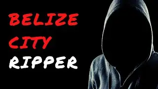 Unsolved: The Belize City Ripper Mystery
