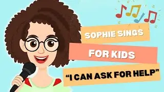 Sophie Sings for Kids: I Can Ask For Help 🎵