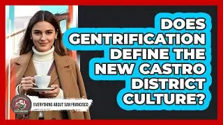 Does Gentrification Define The New Castro District Culture? - Everything About San Francisco