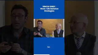 SIMON SINEK : Work-Life Balance Strategies
