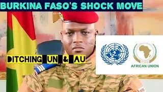 Burkina Faso&rsquo;s Bold Move: Ditching UN, AU & ECOWAS for Neo-Colonial Freedom