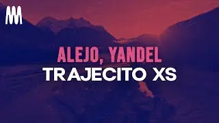 Alejo, Yandel - Trajecito XS (Letra/Lyrics)